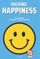 Hacking Happiness: Life Lessons You Wrent't Taught In School B0C9S86TS6 Book Cover