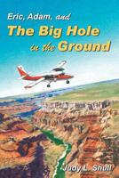 Eric, Adam, and the Big Hole in the Ground 1479609218 Book Cover