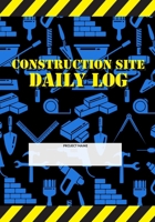 Construction Site Daily Log: Construction Superintendent Daily Log Book | Jobsite Project Management Report, Site Book, Labourer Notebook Diary, Tasks, Schedules 1678828378 Book Cover