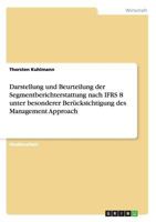 Darstellung und Beurteilung der Segmentberichterstattung nach IFRS 8 unter besonderer Ber�cksichtigung des Management Approach 3656440530 Book Cover