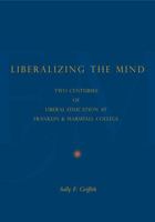 Liberalizing the Mind: Two Centuries of Liberal Education at Franklin & Marshall College 0271037237 Book Cover