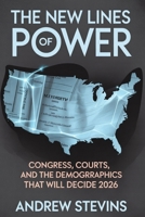 The New Lines of Power: Congress, Courts, and the Demographics That Will Decide 2026 B0FRZ9YXJX Book Cover