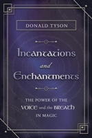 Incantations and Enchantments: The Power of the Voice and the Breath in Magic 0738777196 Book Cover