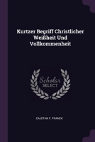 Kurtzer Begriff Christlicher Weißheit Und Vollkommenheit 1378442563 Book Cover