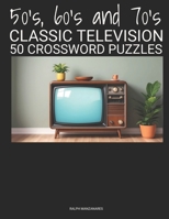 50's, 60's and 70's CLASSIC TELEVISION: 50 Crossword Puzzles B0CVNPPWFX Book Cover