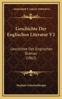 Geschichte Der Englischen Literatur V2: Geschichte Des Englischen Dramas (1862) 1161180060 Book Cover