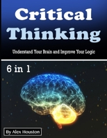 Critical Thinking: Understand Your Brain and Improve Your Logic B084DFYF6K Book Cover