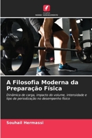 A Filosofia Moderna da Preparação Física: Dinâmica de carga, impacto do volume, intensidade e tipo de periodização no desempenho físico 6205908786 Book Cover