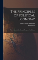 The Principles of Political Economy: With a Sketch of the Rise and Progress of the Science 1016798830 Book Cover