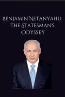 Benjamin Netanyahu: The Statesman's Odyssey B0CCZXQQQ5 Book Cover