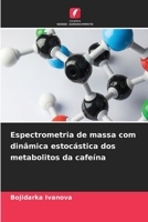 Espectrometria de massa com dinâmica estocástica dos metabolitos da cafeína (Portuguese Edition) 620754434X Book Cover