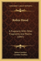Robin Hood: A Fragment, With Other Fragments And Poems 1164092855 Book Cover