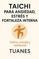 TAICHI PARA ANSIEDAD, ESTRÉS Y FORTALEZA INTERNA: Calma, energía y resiliencia (Spanish Edition) B0G6SYH4SS Book Cover