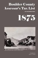 Boulder County Assessor's Tax List 1875: An Annotated Index 1879579553 Book Cover