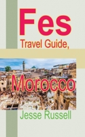 Fes Travel Guide, Morocco: Tourism Information 1709204451 Book Cover