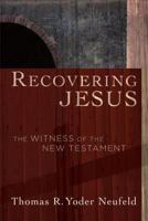 Recovering Jesus: The Witness Of The New Testament 1587432021 Book Cover