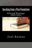Speaking from a Firm Foundation: Selected Writings: 2005-2012 1484942264 Book Cover