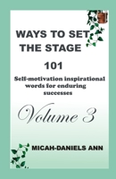 WAYS TO SET THE STAGE: 101 SELF-MOTIVATION INSPIRATIONAL WORDS FOR ENDURING SUCCESSES B0C12DKN6F Book Cover
