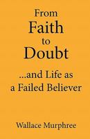 From Faith to Doubt ... and Life as a Failed Believer 1609106520 Book Cover