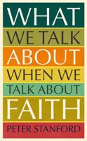 What We Talk about when We Talk about Faith 1473678056 Book Cover