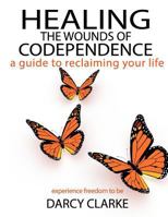 Healing the Wounds of Codependence: a Guide to Reclaiming Your Life 0991710142 Book Cover