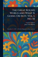 The Great Round World and What Is Going On In It, Vol. 1, No. 55 1023088975 Book Cover