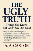 The Ugly Truth: Things You Know But Won't Say Out Loud B0F8RCRSQL Book Cover