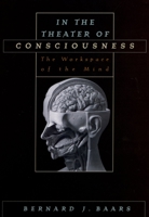 In the Theater of Consciousness: The Workspace of the Mind 0195147030 Book Cover