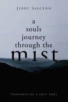 A souls journey through the mist: Thoughts of a Lost Soul 1087919622 Book Cover