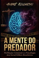 A MENTE DO PREDADOR: Perfilação Criminal e a Psicologia dos Serial Killers Brasileiros (Portuguese Edition) B0G5J87X6B Book Cover