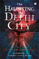 The Haunting of Delhi City : Tales of the Supernatural 9356294550 Book Cover