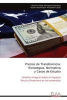 Precios de Transferencia: Estrategias, Normativa y Casos de Estudio: Análisis integral sobre el impacto fiscal y financiero en las empresas (Spanish Edition) 9999323006 Book Cover