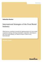 International Strategies of the Food Retail Industry: What factors contribute towards the implementation of a successful expansion strategy, deriving ... in China for Metro Cash & Carry Internation 3656993165 Book Cover