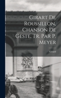 Girart De Roussillon, Chanson De Geste, Tr. Par P. Meyer 1018022651 Book Cover