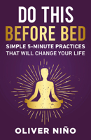 Do This Before Bed: Simple 5 Minute Practices That Will Change Your Life 1401980031 Book Cover