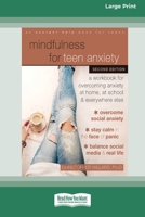 Mindfulness for Teen Anxiety: A Workbook for Overcoming Anxiety at Home, at School, and Everywhere Else [Large Print 16 Pt Edition] 1038726689 Book Cover