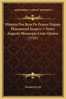 Histoire Des Rois De France Depuis Pharamond Jusqu'a  Notre Auguste Monarque Louis Quinze (1722) 1104763567 Book Cover