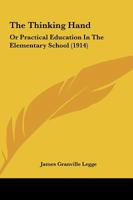 The thinking hand; or, Practical education in the elementary school 1378668391 Book Cover