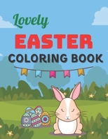 Lovely Easter Coloring Book: A Coloring Book with Simple, Fun, Easy To Draw kids activity B08XN9G5ZT Book Cover