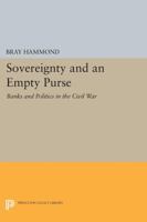 Sovereignty and an Empty Purse: Banks and Politics in the Civil War 0691604681 Book Cover