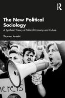 The New Political Sociology: A Synthetic Theory of Political Economy and Culture 1041096135 Book Cover