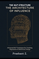 THE ARCHITECTURE OF INFLUENCE: Advanced NLP Techniques for Coaching, Negotiation & Behavioral Change (NEURO-LINGUISTIC PROGRAMMING (NLP)) B0HK1QSSYG Book Cover