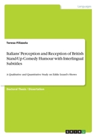 Italians' Perception and Reception of British Stand-Up Comedy Humour with Interlingual Subtitles: A Qualitative and Quantitative Study on Eddie Izzard's Shows 3346756386 Book Cover