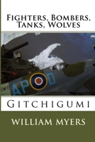 Fighters, Bombers, Tanks, Wolves: Gitchigumi 1511668598 Book Cover