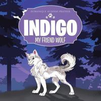 Indigo: My Friend Wolf 1462733174 Book Cover