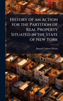 History of an Action for the Partition of Real Property Situated in the State of New York 1024105598 Book Cover