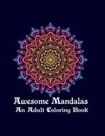 Awesome Mandalas An Adult Coloring Book: Adult Coloring Book 100 Mandala Images Stress Management Coloring Book For Relaxation, Meditation, Happiness and Relief & Art Color Therapy 1099319161 Book Cover