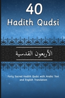 40 Hadith Qudsi: Forty Sacred Hadith Qudsi with Arabic Text and English Translation (Islam Books for Beginners B0CCZSZHHX Book Cover