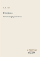 Työmiehiä: Kertomus nykyajan oloista (Finnish Edition) 3387430582 Book Cover
