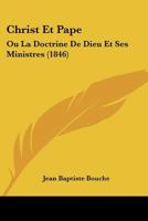 Christ Et Pape: Ou La Doctrine De Dieu Et Ses Ministres (1846) 1160339910 Book Cover